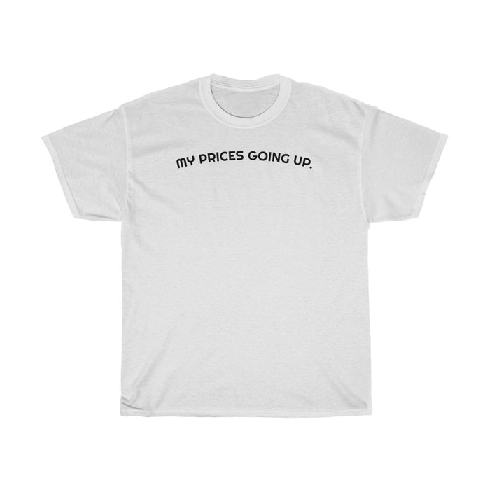 "My Prices Going Up" Unisex T-Shirt - DomoINK