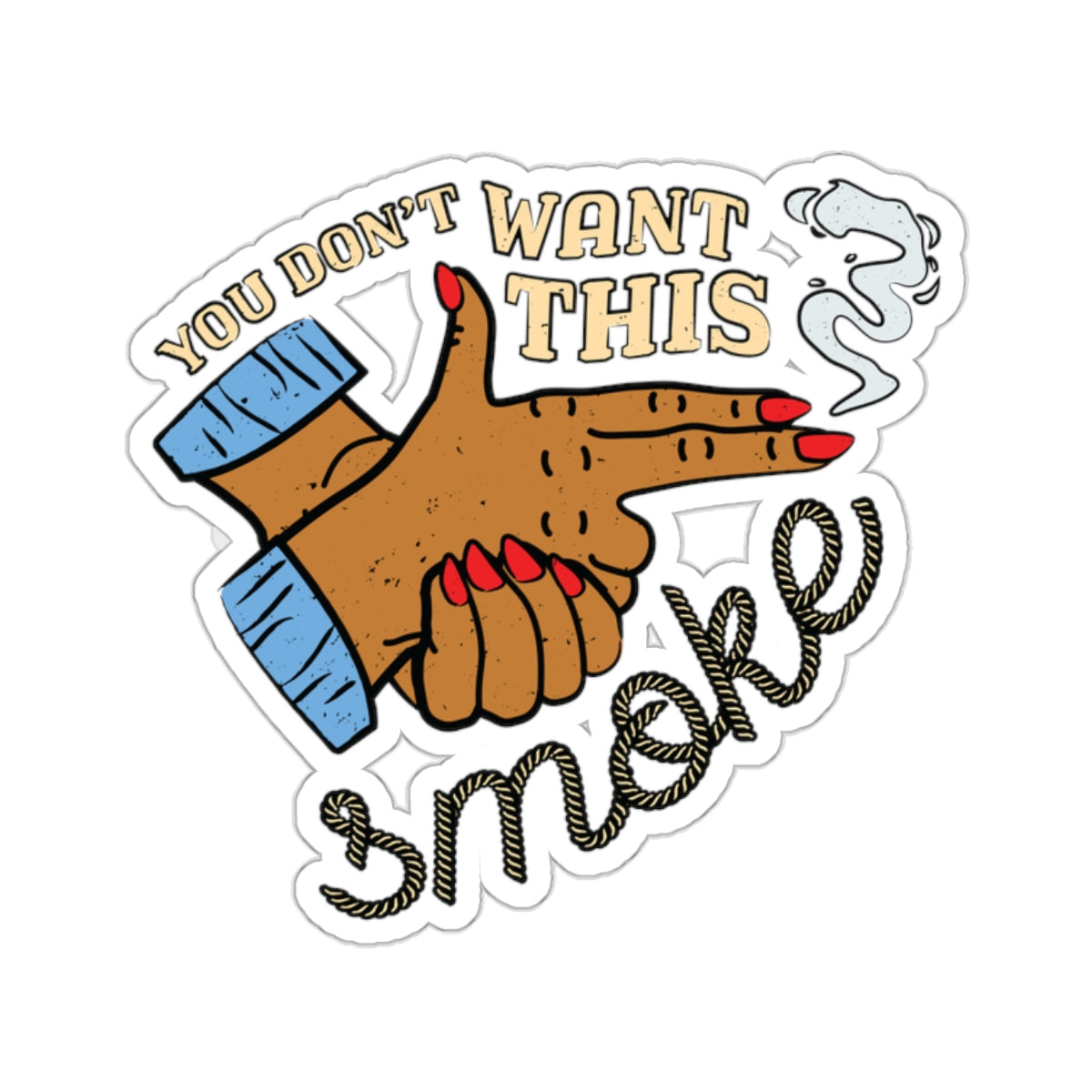 "You Don't Want This Smoke" Kiss-Cut Sticker