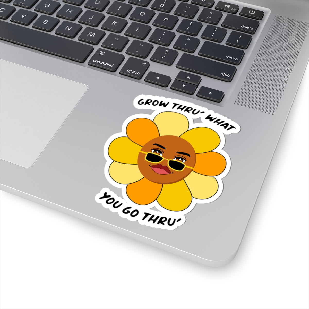 "Grow Thru' What You Go Thru" Sticker