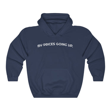 "My Prices Are Going Up" Hooded Sweatshirt - DomoINK