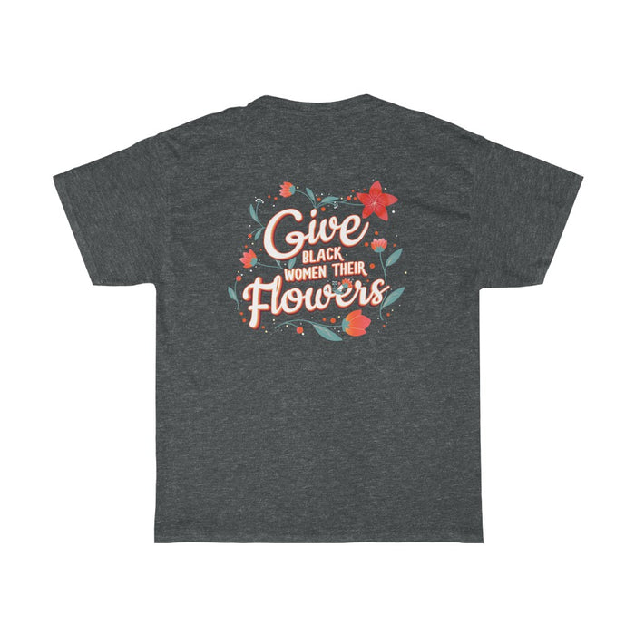"Give Black Women Their Flowers" Unisex T-Shirt - DomoINK