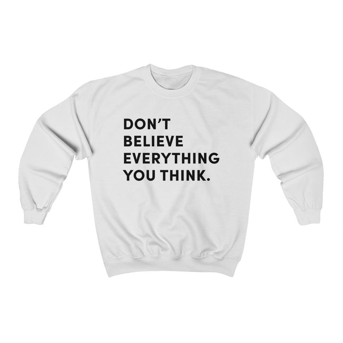 "Don't Believe Everything You Think" Unisex Sweatshirt - DomoINK