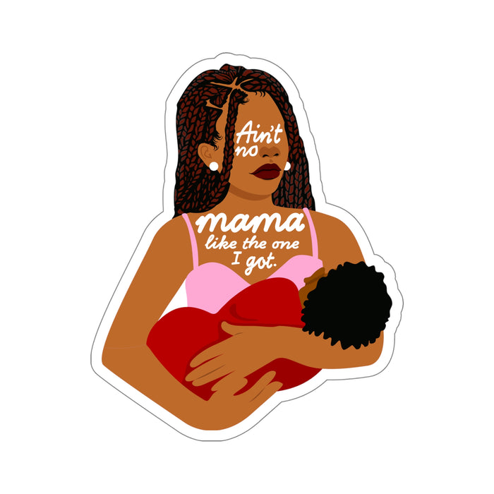 "Ain't No Mama Like the One I Got" Kiss-Cut Sticker