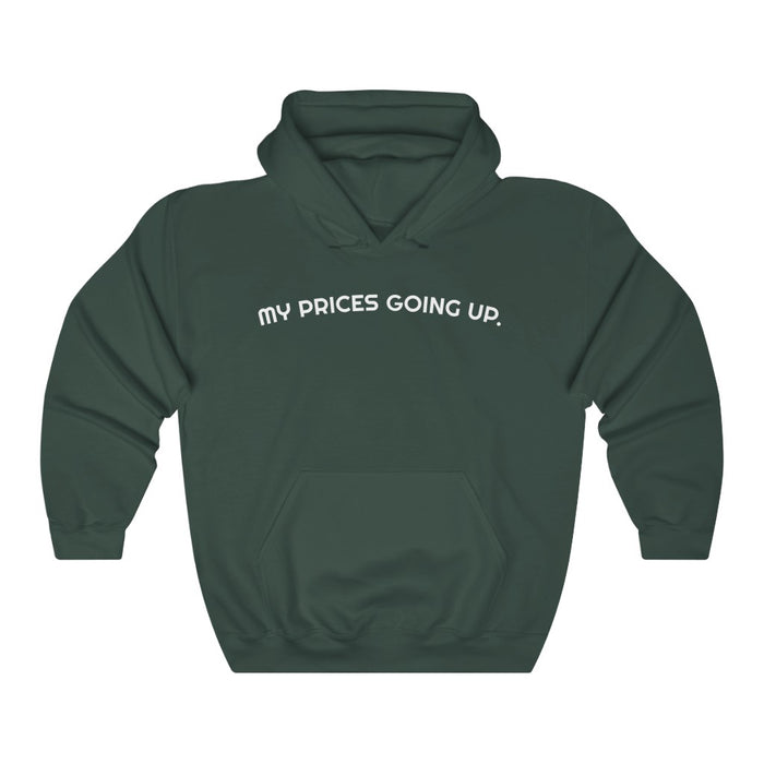 "My Prices Are Going Up" Hooded Sweatshirt - DomoINK