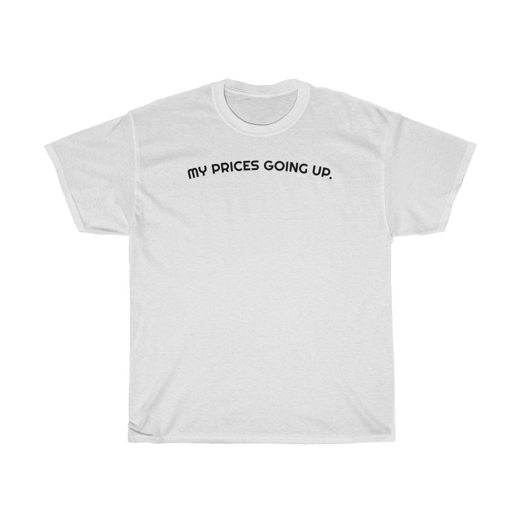 "My Prices Going Up" Unisex T-Shirt - DomoINK