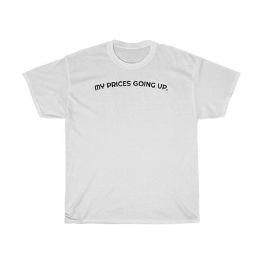 "My Prices Going Up" Unisex T-Shirt - DomoINK